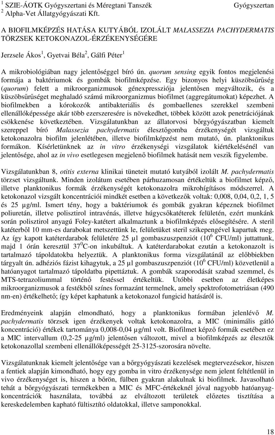 bíró ún. quorum sensing egyik fontos megjelenési formája a baktériumok és gombák biofilmképzése.