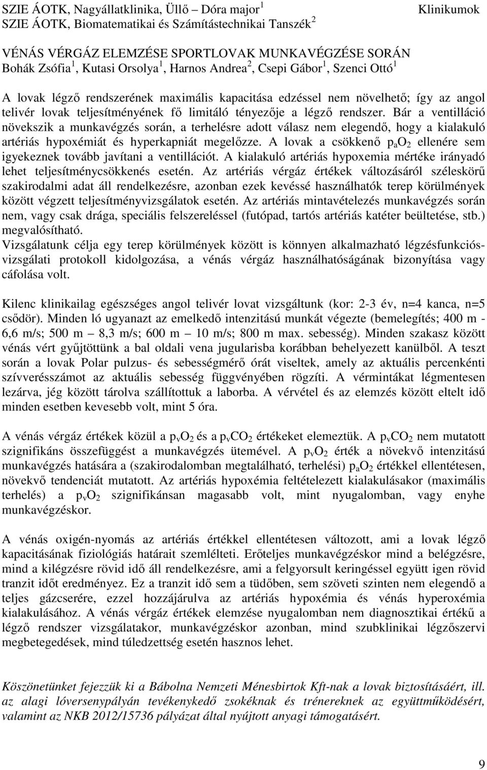 rendszer. Bár a ventilláció növekszik a munkavégzés során, a terhelésre adott válasz nem elegendő, hogy a kialakuló artériás hypoxémiát és hyperkapniát megelőzze.