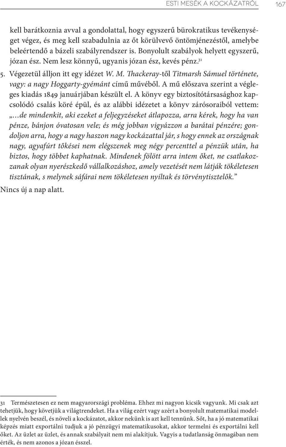 Thackeray-től Titmarsh Sámuel története, vagy: a nagy Hoggarty-gyémánt című művéből. A mű előszava szerint a végleges kiadás 1849 januárjában készült el.