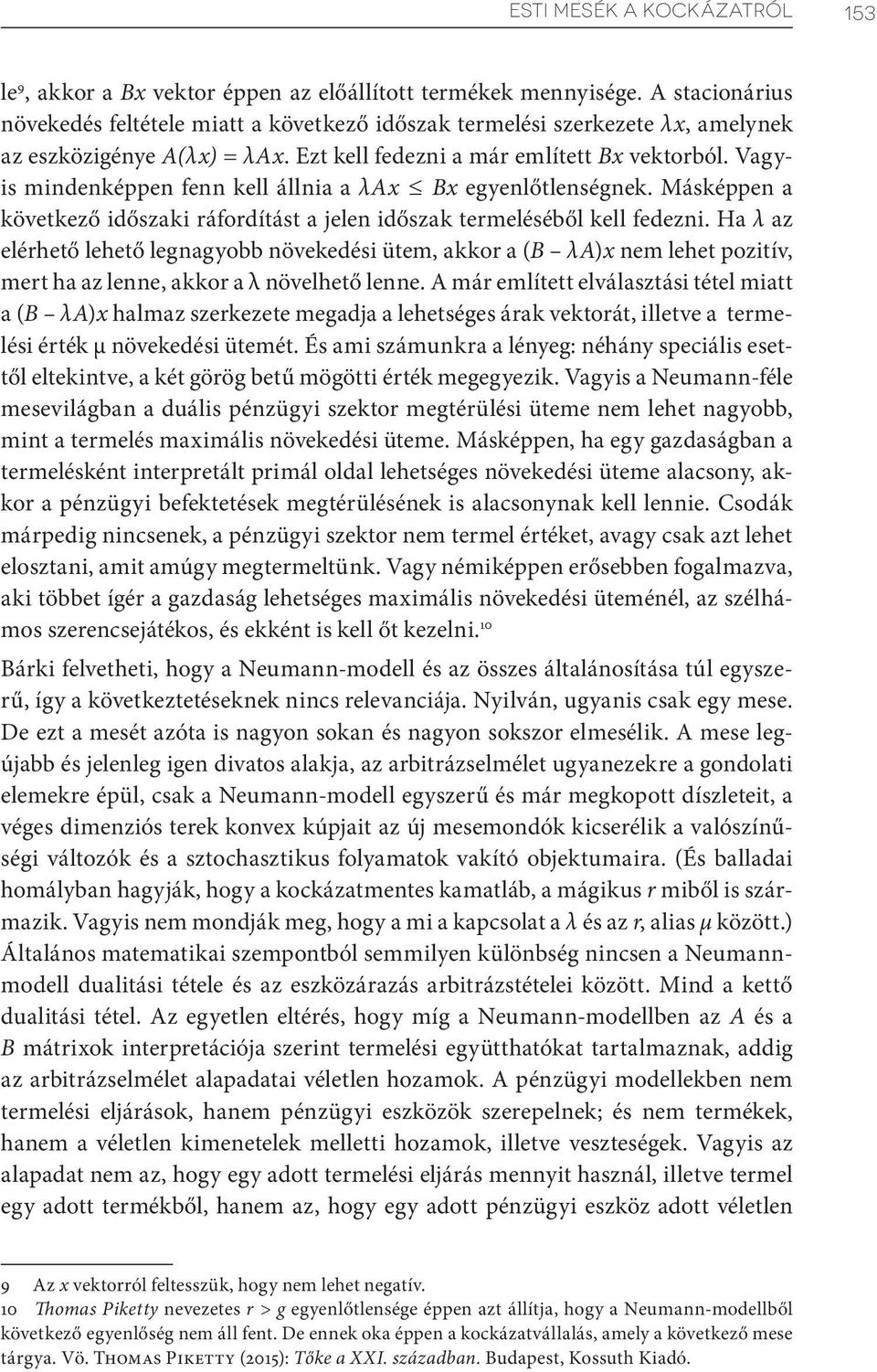 Vagyis mindenképpen fenn kell állnia a λax Bx egyenlőtlenségnek. Másképpen a következő időszaki ráfordítást a jelen időszak termeléséből kell fedezni.