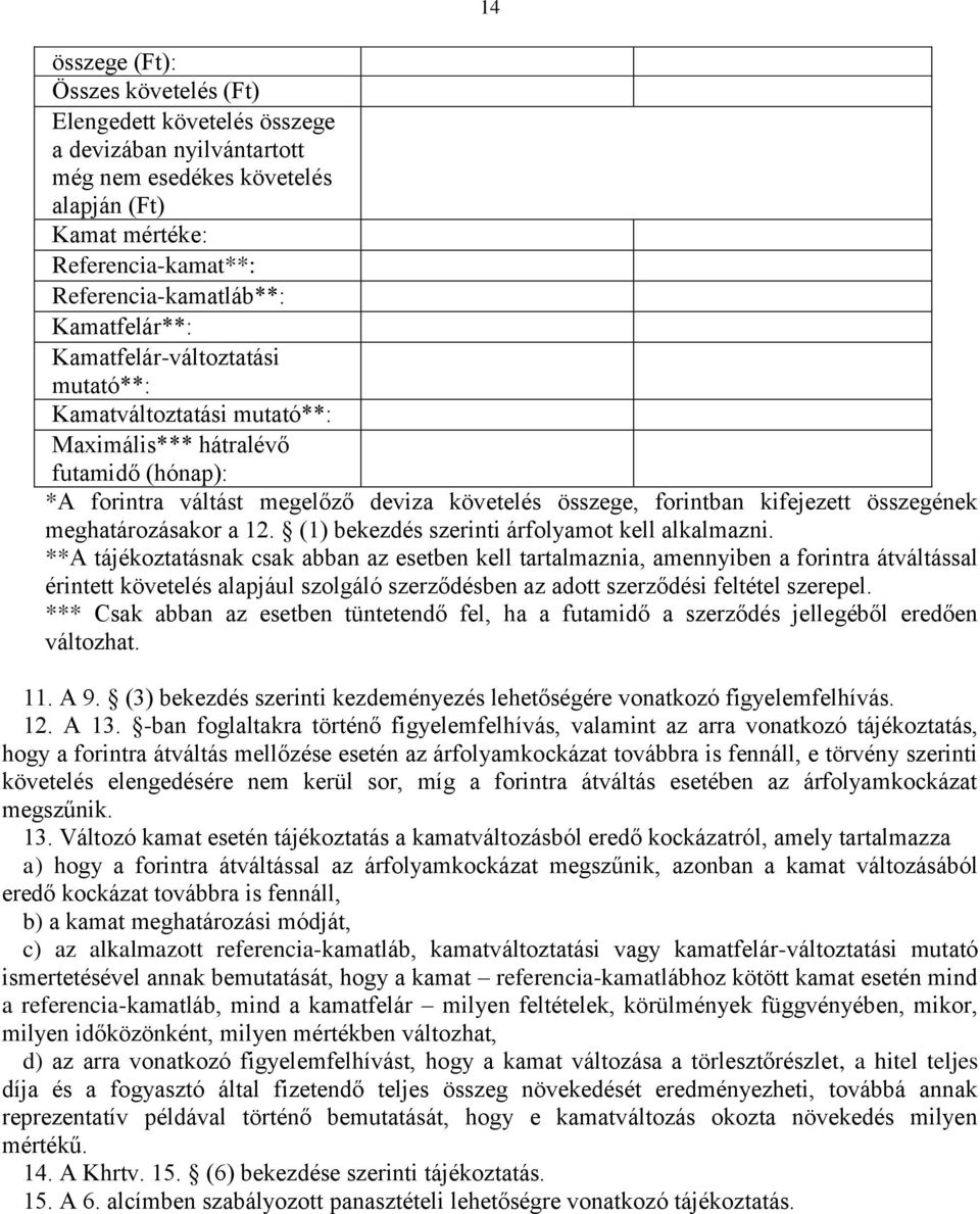 összegének meghatározásakor a 12. (1) bekezdés szerinti árfolyamot kell alkalmazni.