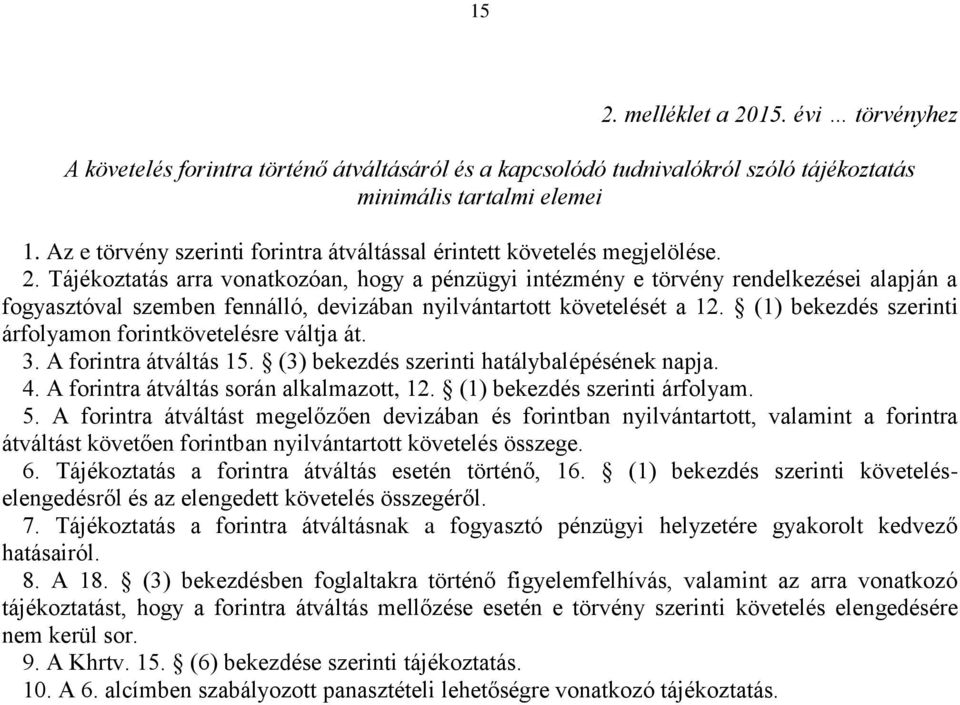 Tájékoztatás arra vonatkozóan, hogy a pénzügyi intézmény e törvény rendelkezései alapján a fogyasztóval szemben fennálló, devizában nyilvántartott követelését a 12.