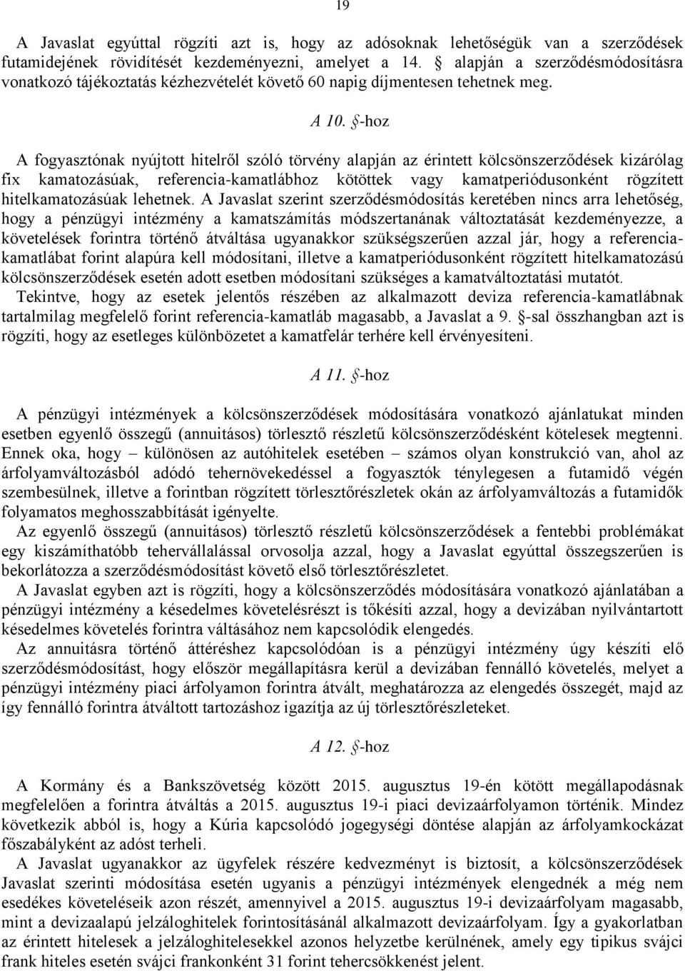 -hoz A fogyasztónak nyújtott hitelről szóló törvény alapján az érintett kölcsönszerződések kizárólag fix kamatozásúak, referencia-kamatlábhoz kötöttek vagy kamatperiódusonként rögzített