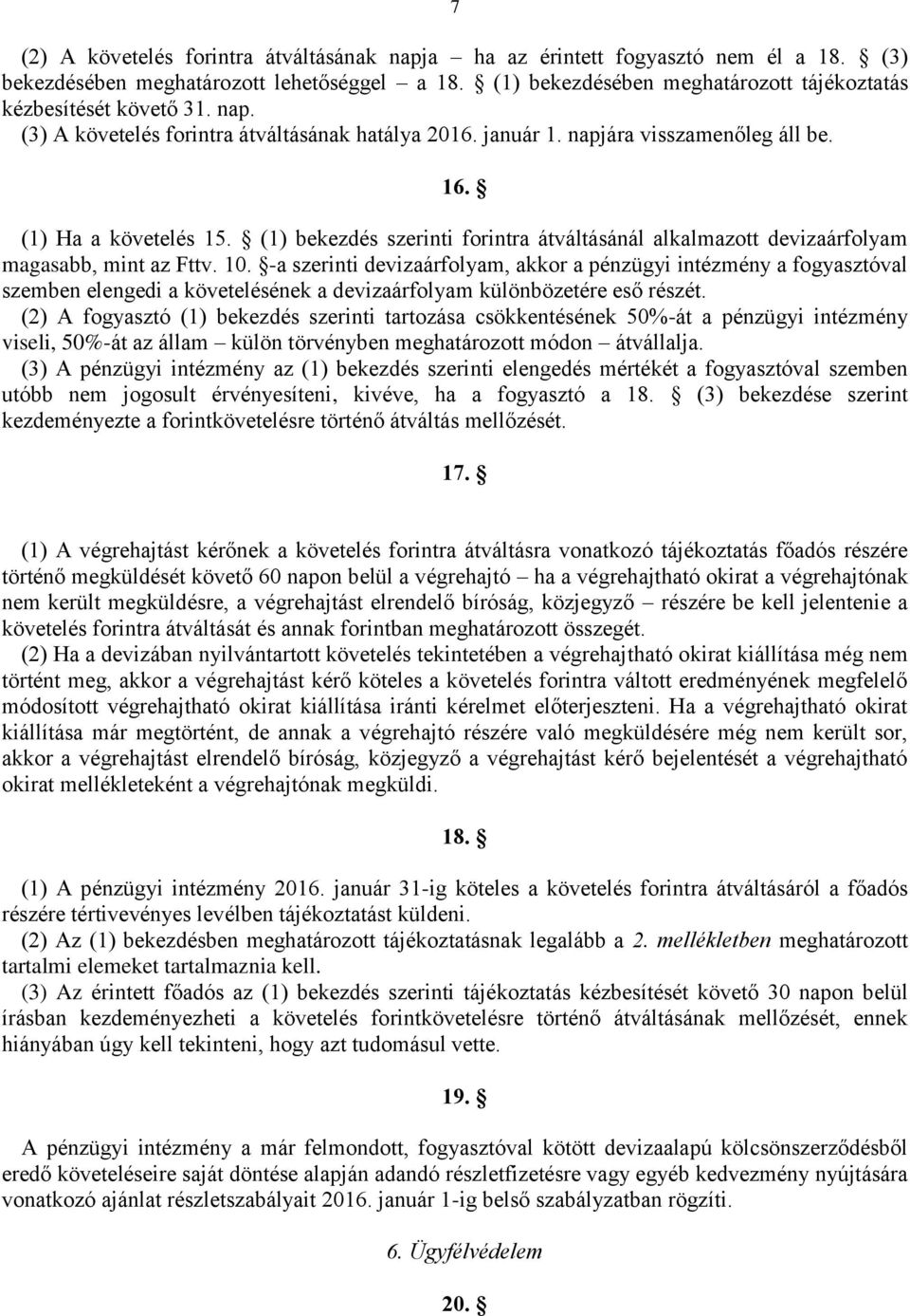 (1) bekezdés szerinti forintra átváltásánál alkalmazott devizaárfolyam magasabb, mint az Fttv. 10.