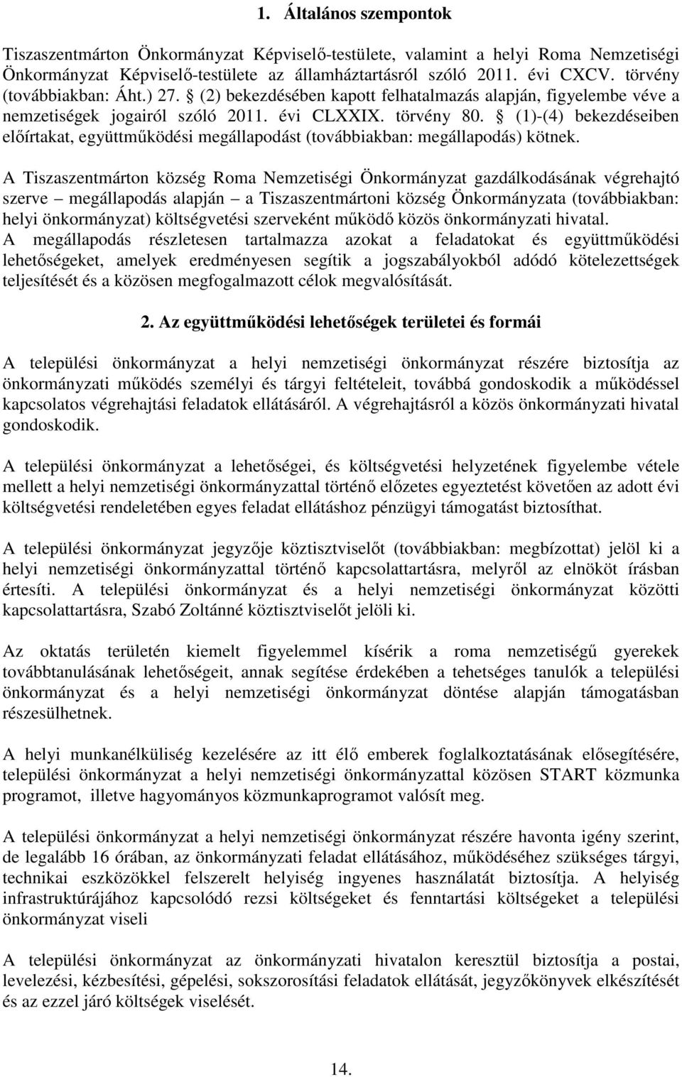 (1)-(4) bekezdéseiben előírtakat, együttműködési megállapodást (továbbiakban: megállapodás) kötnek.