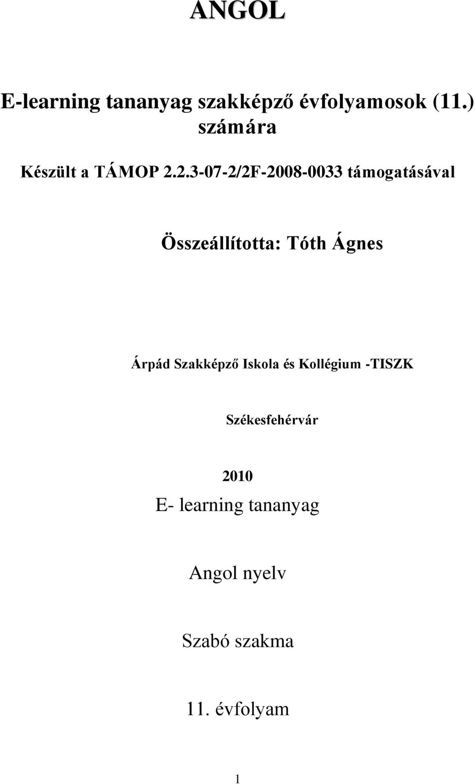 2.3-07-2/2F-2008-0033 támogatásával Összeállította: Tóth Ágnes