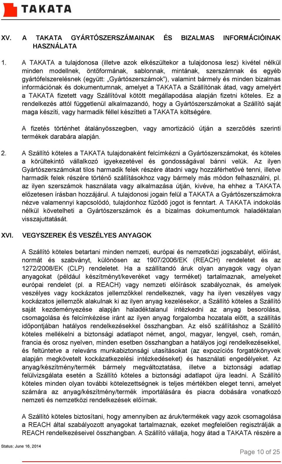 Gyártószerszámok ), valamint bármely és minden bizalmas információnak és dokumentumnak, amelyet a TAKATA a Szállítónak átad, vagy amelyért a TAKATA fizetett vagy Szállítóval kötött megállapodása