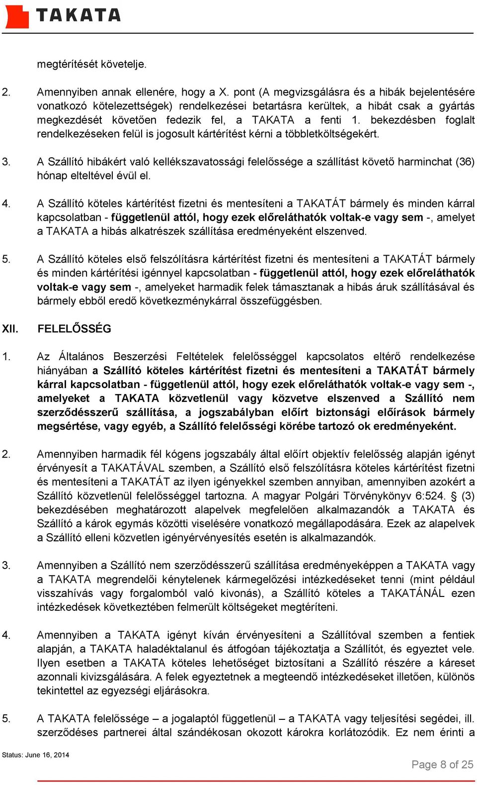 bekezdésben foglalt rendelkezéseken felül is jogosult kártérítést kérni a többletköltségekért. 3.