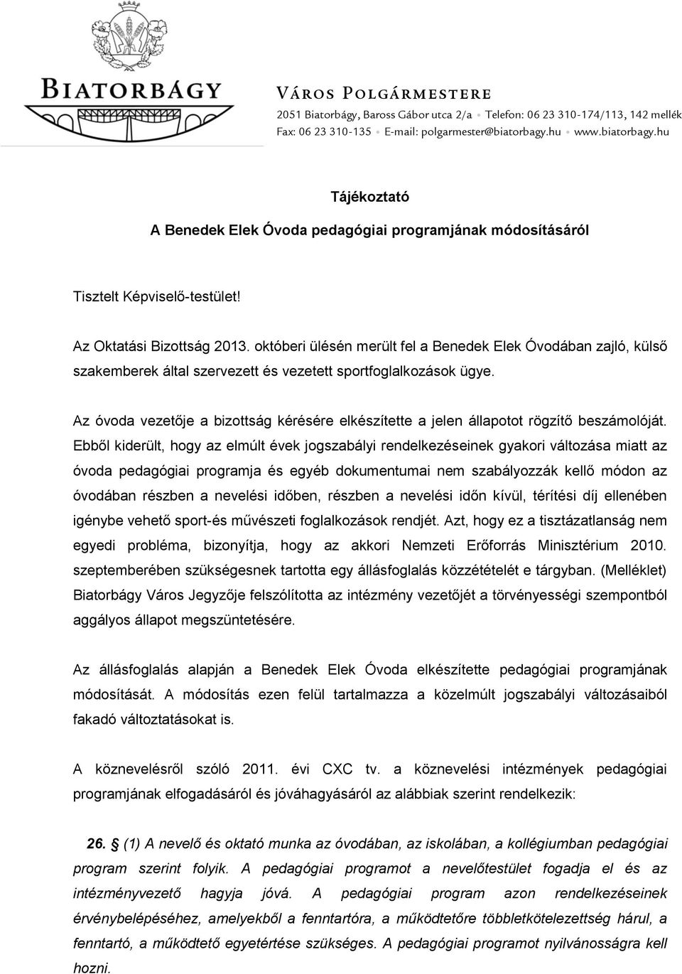 októberi ülésén merült fel a Benedek Elek Óvodában zajló, külső szakemberek által szervezett és vezetett sportfoglalkozások ügye.