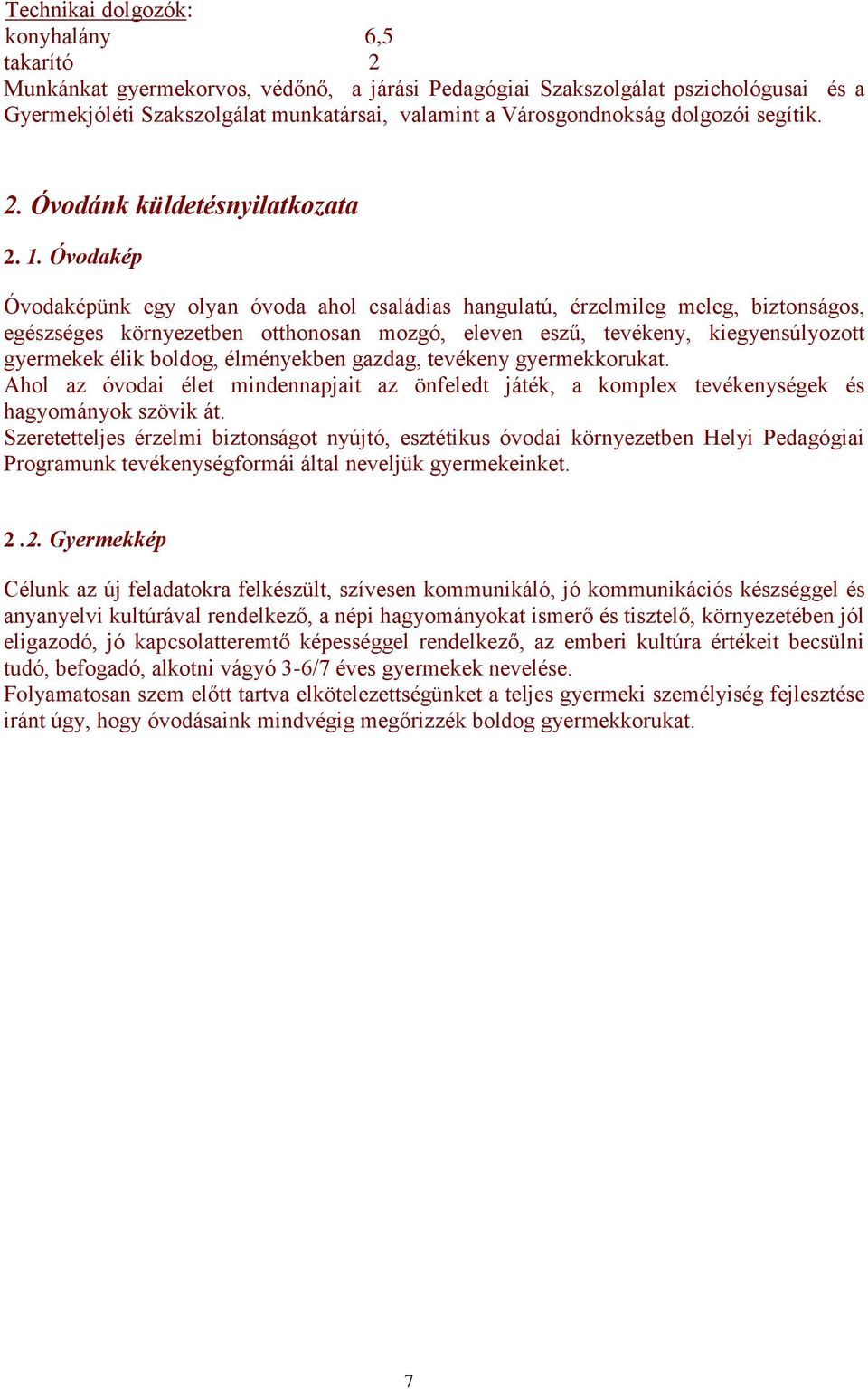 Óvodakép Óvodaképünk egy olyan óvoda ahol családias hangulatú, érzelmileg meleg, biztonságos, egészséges környezetben otthonosan mozgó, eleven eszű, tevékeny, kiegyensúlyozott gyermekek élik boldog,