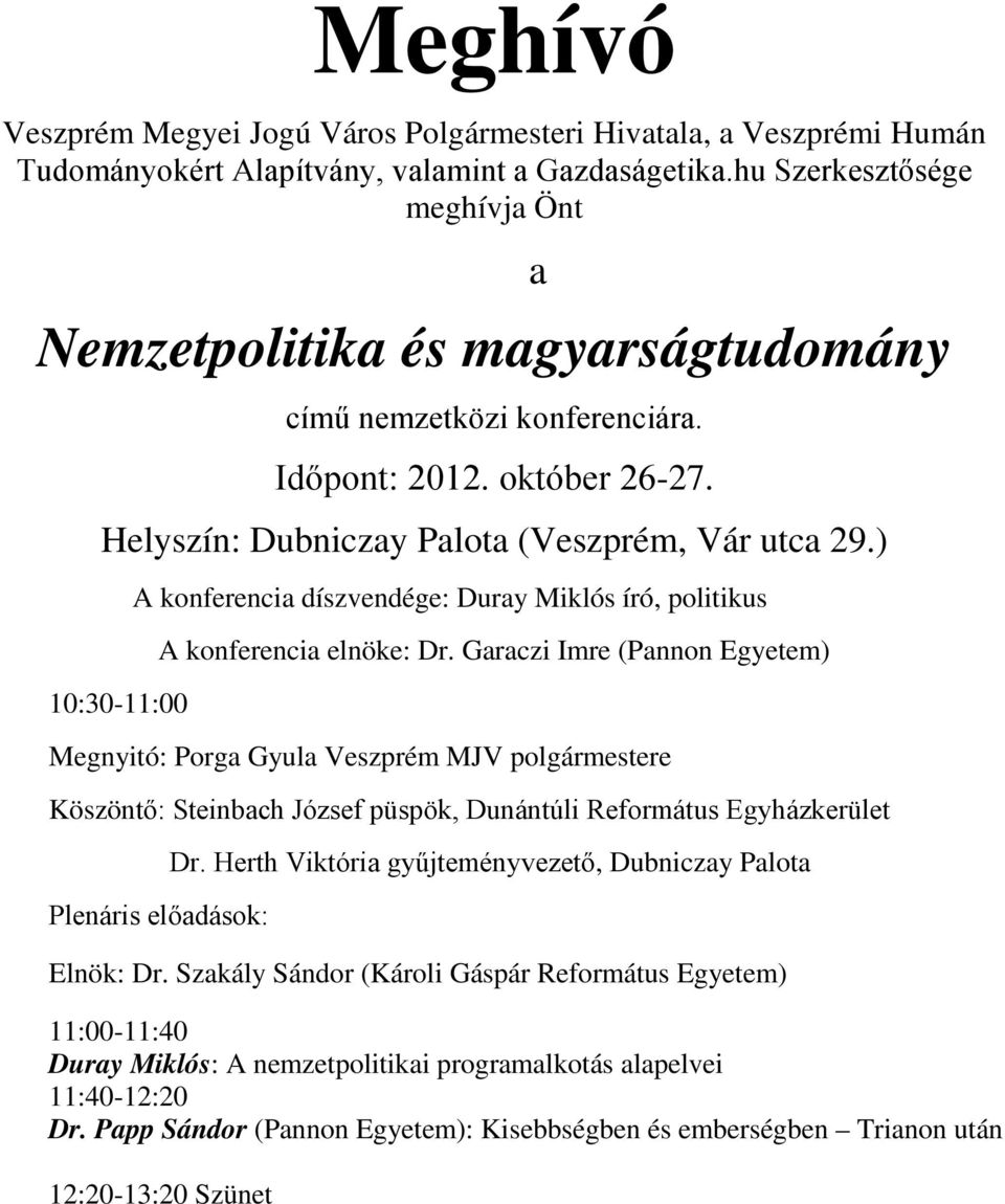 ) 10:30-11:00 A konferencia díszvendége: Duray Miklós író, politikus A konferencia elnöke: Dr.