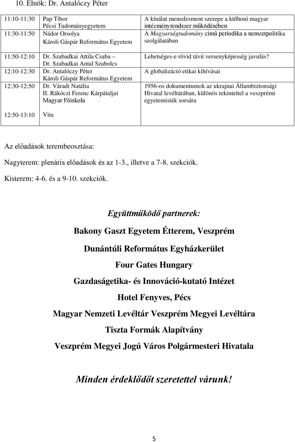 Rákóczi Ferenc Kárpátaljai Magyar Főiskola A kínálat menedzsment szerepe a külhoni magyar intézményrendszer működésében A Magyarságtudomány című periodika a nemzetpolitika szolgálatában Lehetséges-e