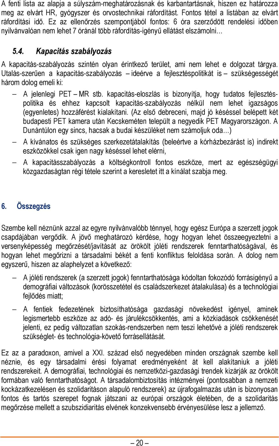 Kapacitás szabályozás A kapacitás-szabályozás szintén olyan érintkező terület, ami nem lehet e dolgozat tárgya.