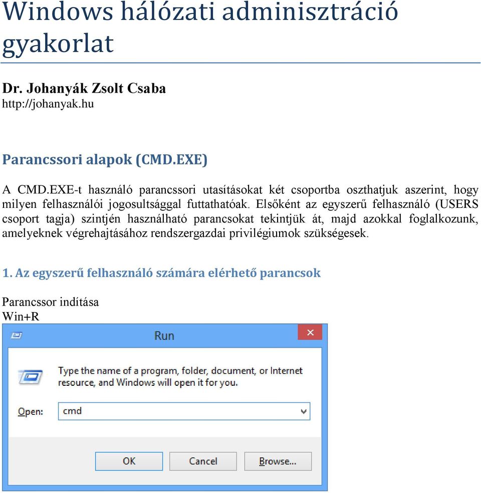 Elsőként az egyszerű felhasználó (USERS csoport tagja) szintjén használható parancsokat tekintjük át, majd azokkal foglalkozunk,