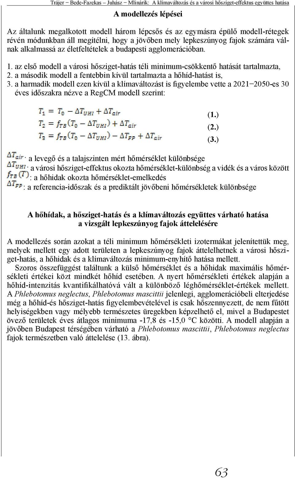 az első modell a városi hősziget-hatás téli minimum-csökkentő hatását tartalmazta, 2. a második modell a fentebbin kívül tartalmazta a hőhíd-hatást is, 3.