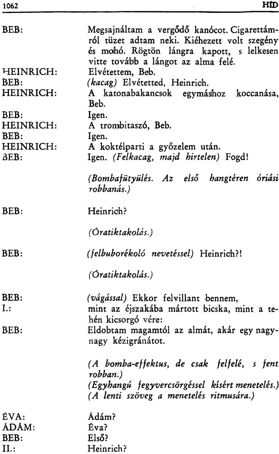 Az első hangtéren óriási robbanás.) Heinriöh? ( Óratiktakolás.