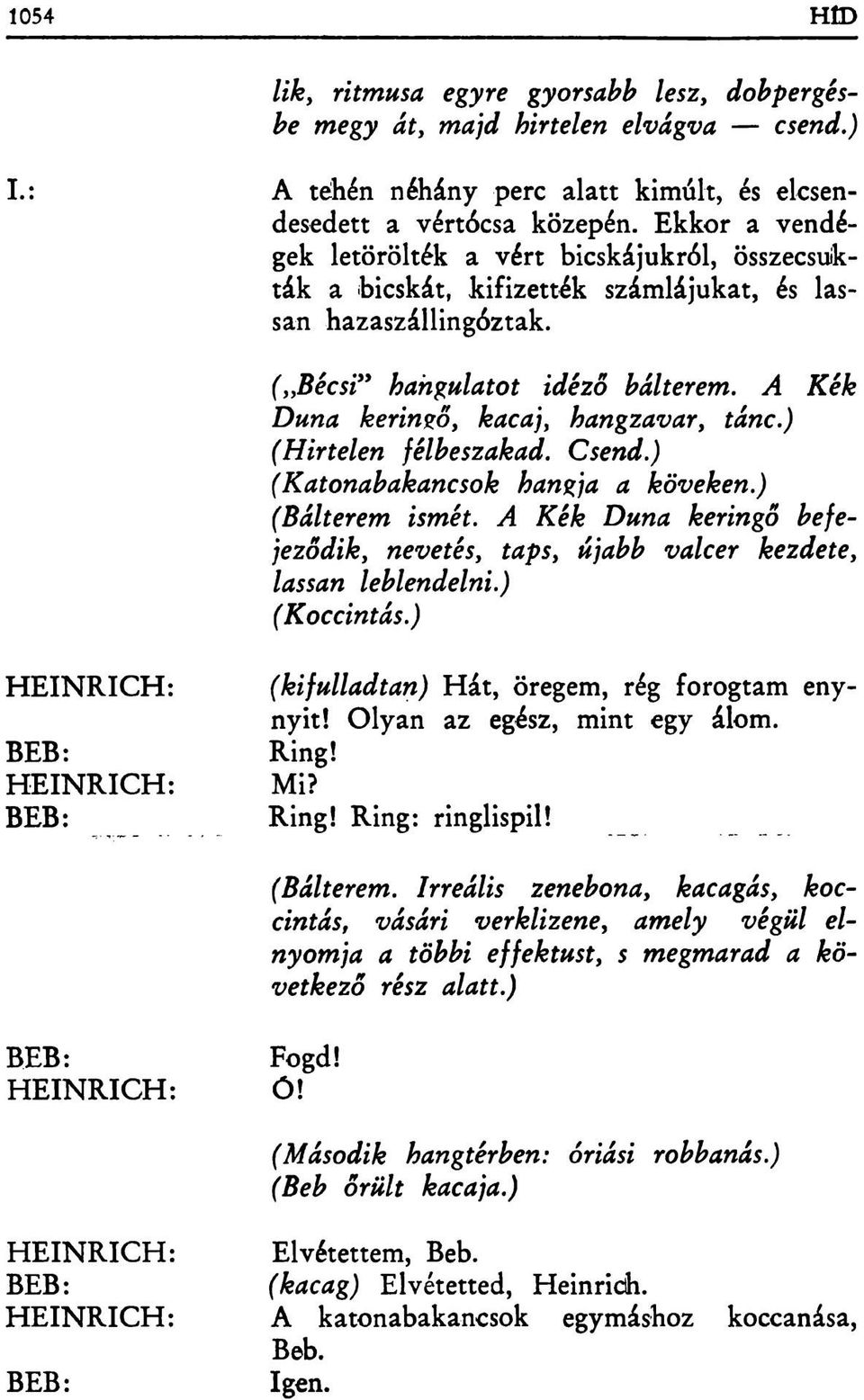 A Kék Duna keringő, kacaj, hangzavar, tánc.) (Hirtelen félbeszakad. Csend.) (Katonabakancsok hangja a köveken.) (Bálterem ismét.