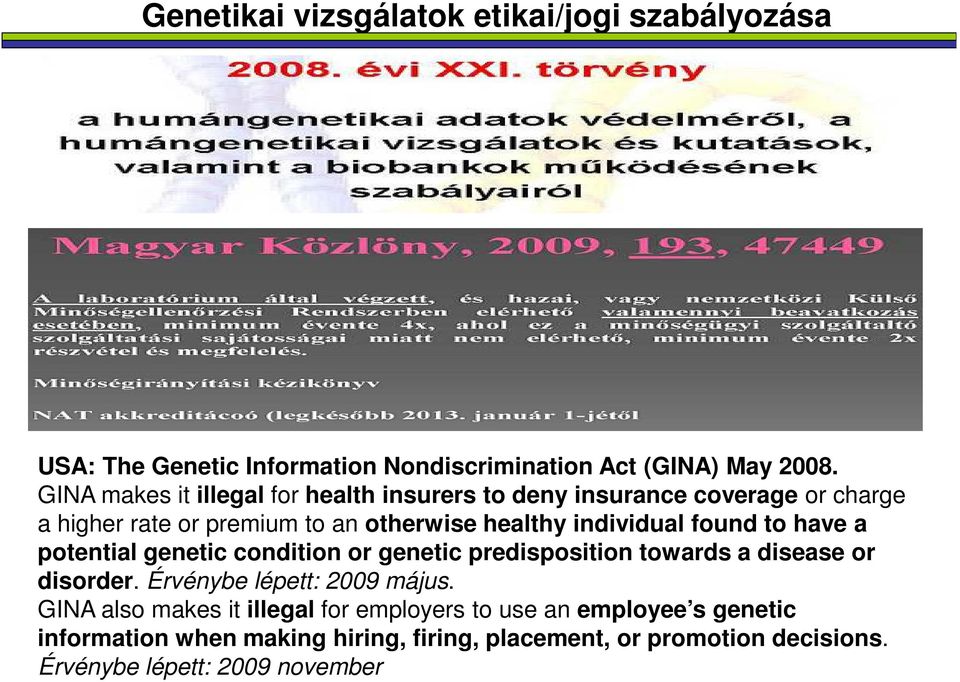 found to have a potential genetic condition or genetic predisposition towards a disease or disorder. Érvénybe lépett: 2009 május.