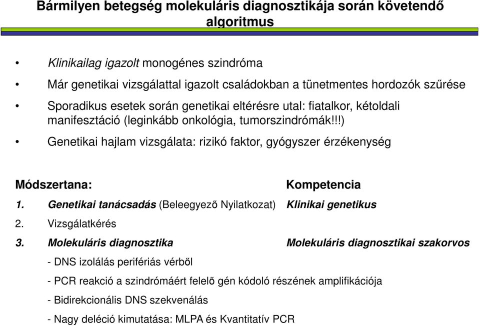 !!) Genetikai hajlam vizsgálata: rizikó faktor, gyógyszer érzékenység Módszertana: Kompetencia 1. Genetikai tanácsadás (Beleegyező Nyilatkozat) Klinikai genetikus 2. Vizsgálatkérés 3.