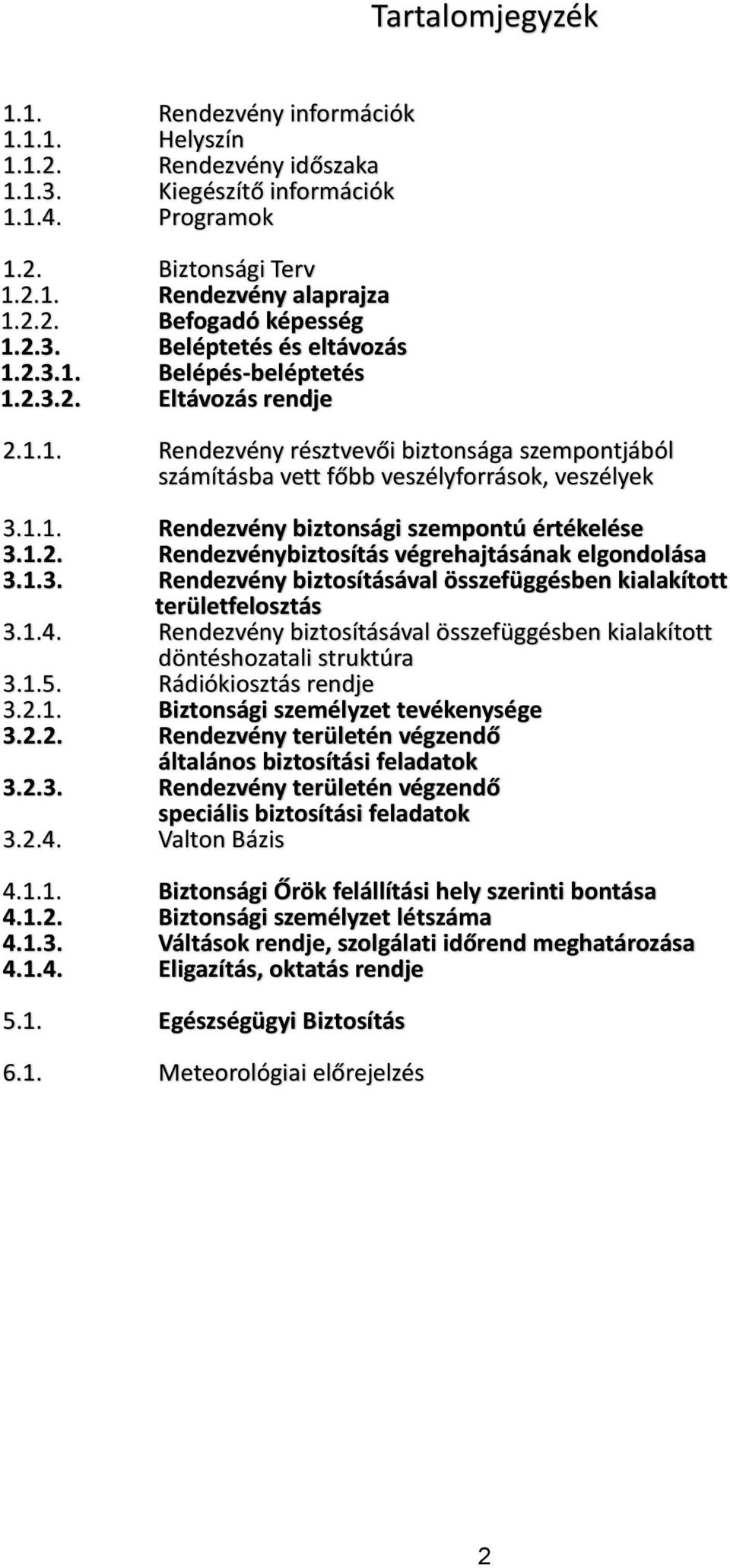 1.2. Rendezvénybiztosítás végrehajtásának elgondolása 3.1.3. Rendezvény biztosításával összefüggésben kialakított területfelosztás 3.1.4.