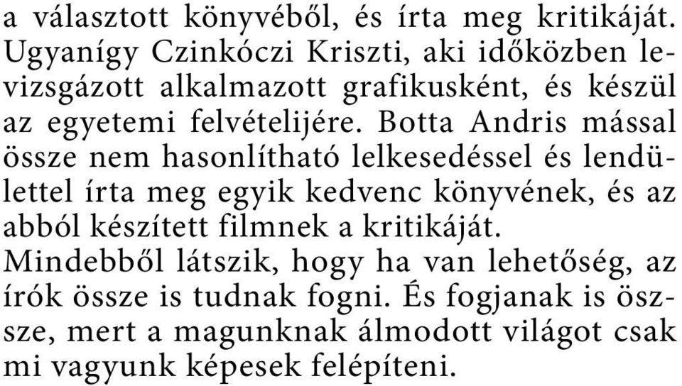 Botta Andris mással össze nem hasonlítható lelkesedéssel és lendülettel írta meg egyik kedvenc könyvének, és az abból