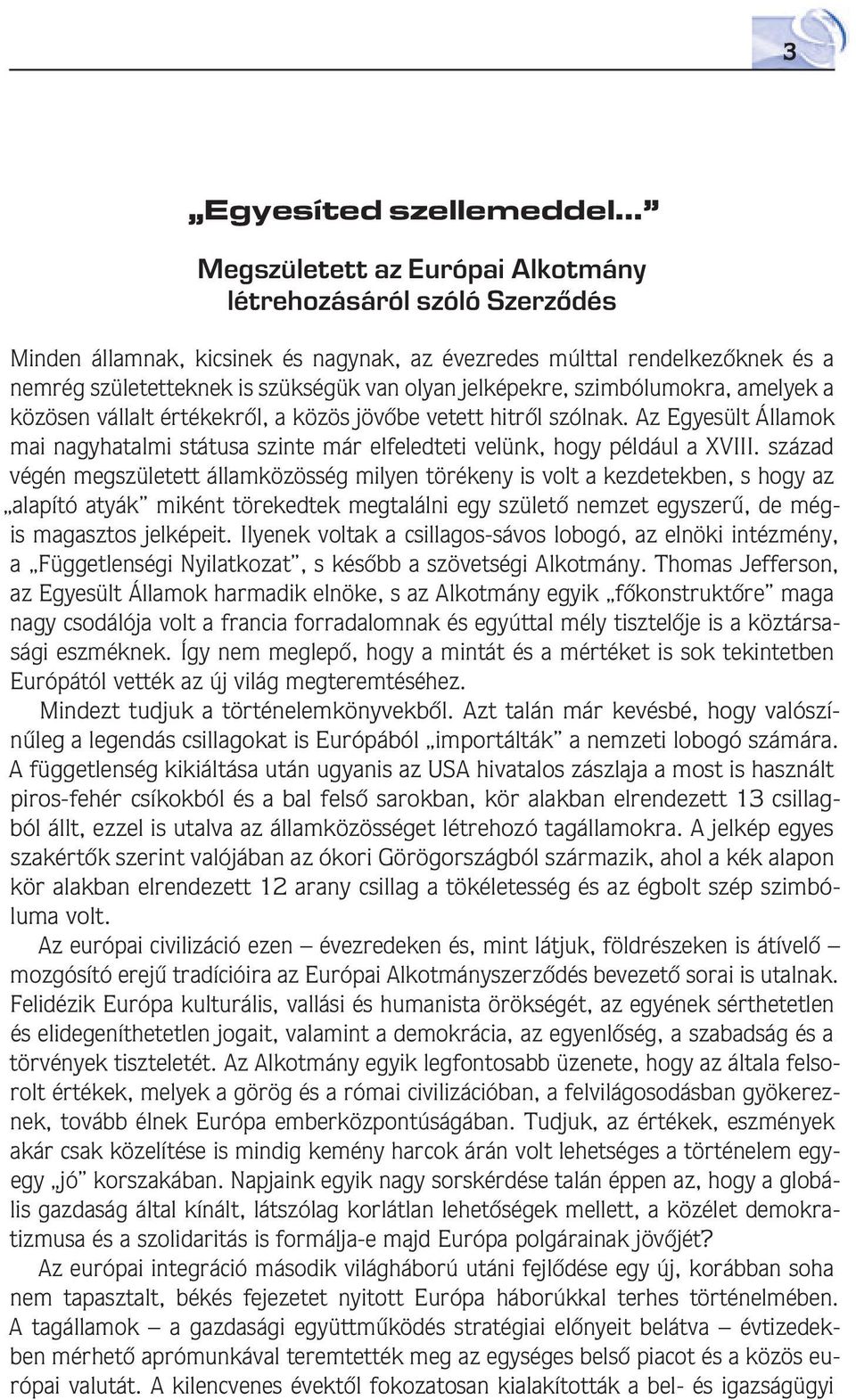 Az Egyesült Államok mai nagyhatalmi státusa szinte már elfeledteti velünk, hogy például a XVIII.