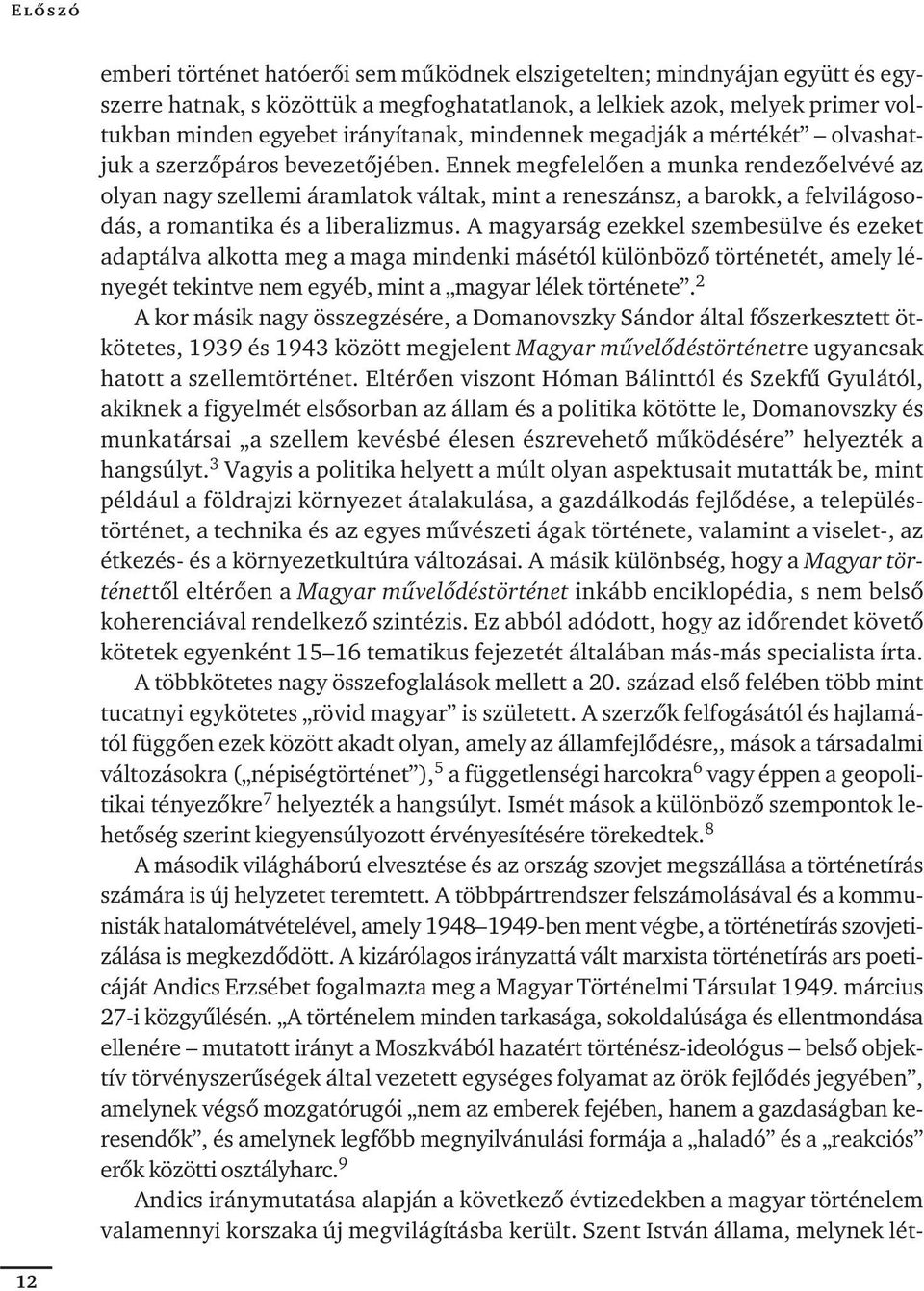 Ennek megfelelôen a munka rendezôelvévé az olyan nagy szellemi áramlatok váltak, mint a reneszánsz, a barokk, a felvilágosodás, a romantika és a liberalizmus.