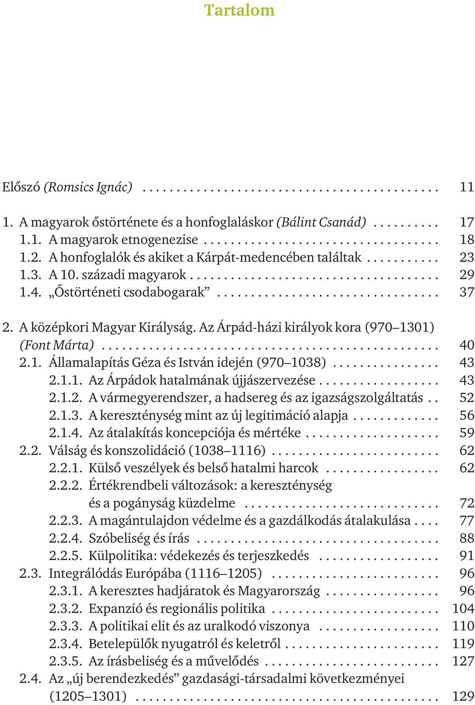 A középkori Magyar Királyság. Az Árpád-házi királyok kora (970 1301) (Font Márta).................................................. 40 2.1. Államalapítás Géza és István idején (970 1038)................ 43 2.