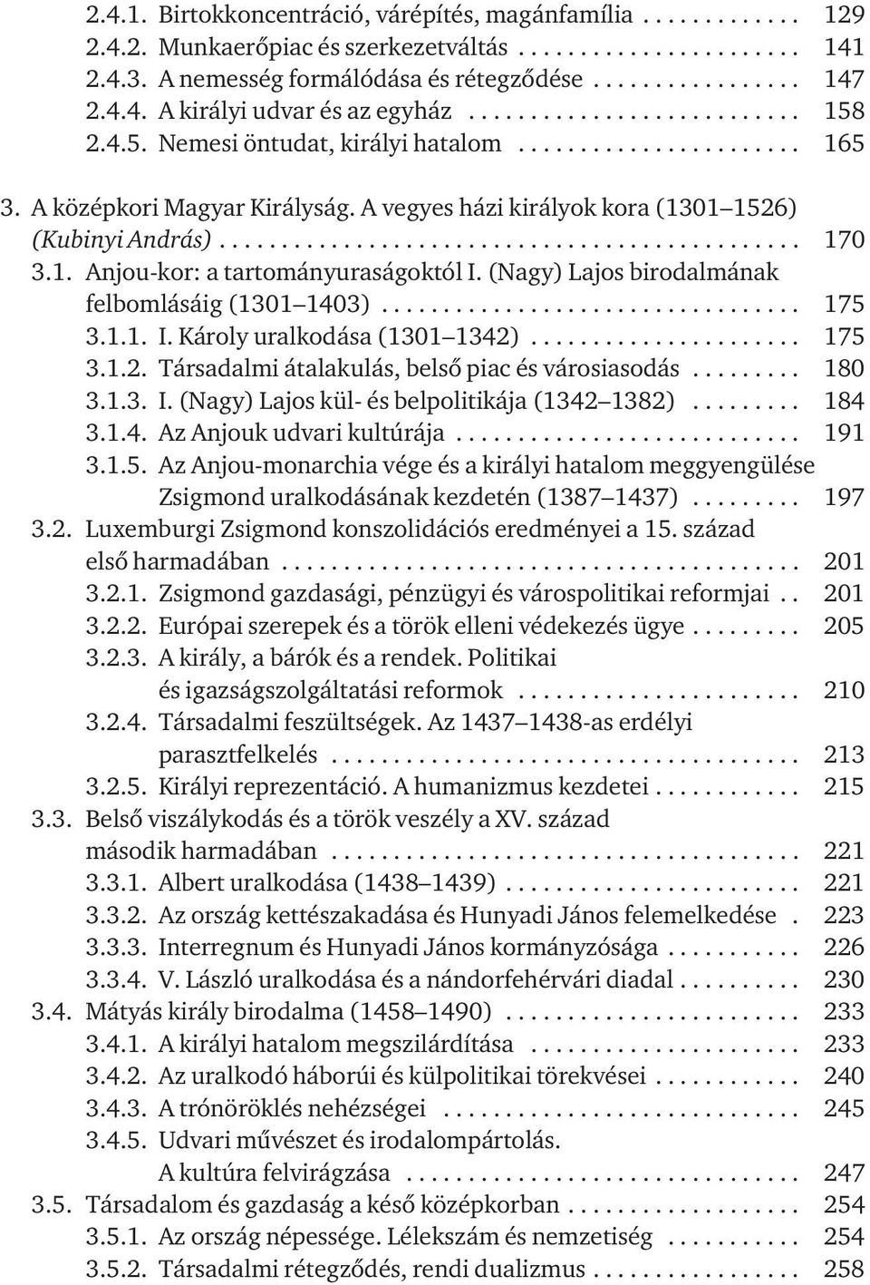 A vegyes házi királyok kora (1301 1526) (Kubinyi András)............................................... 170 3.1. Anjou-kor: a tartományuraságoktól I.