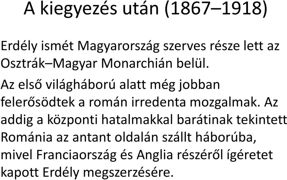 Az első világháború alatt még jobban felerősödtek a román irredenta mozgalmak.