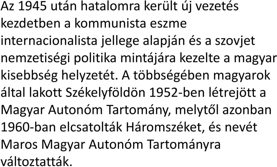 A többségében magyarok által lakott Székelyföldön 1952-ben létrejött a Magyar Autonóm Tartomány,