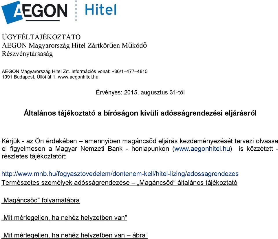 augusztus 31-től Általános tájékoztató a bíróságon kívüli adósságrendezési eljárásról Kérjük - az Ön érdekében amennyiben magáncsőd eljárás kezdeményezését tervezi olvassa el