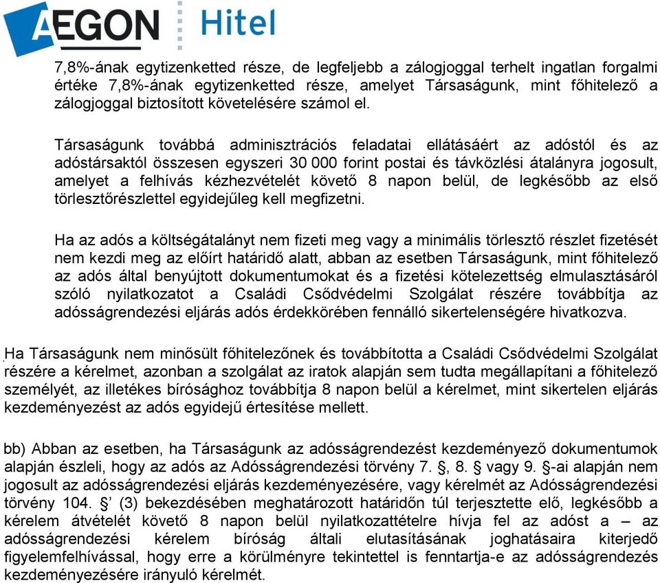 Társaságunk továbbá adminisztrációs feladatai ellátásáért az adóstól és az adóstársaktól összesen egyszeri 30 000 forint postai és távközlési átalányra jogosult, amelyet a felhívás kézhezvételét