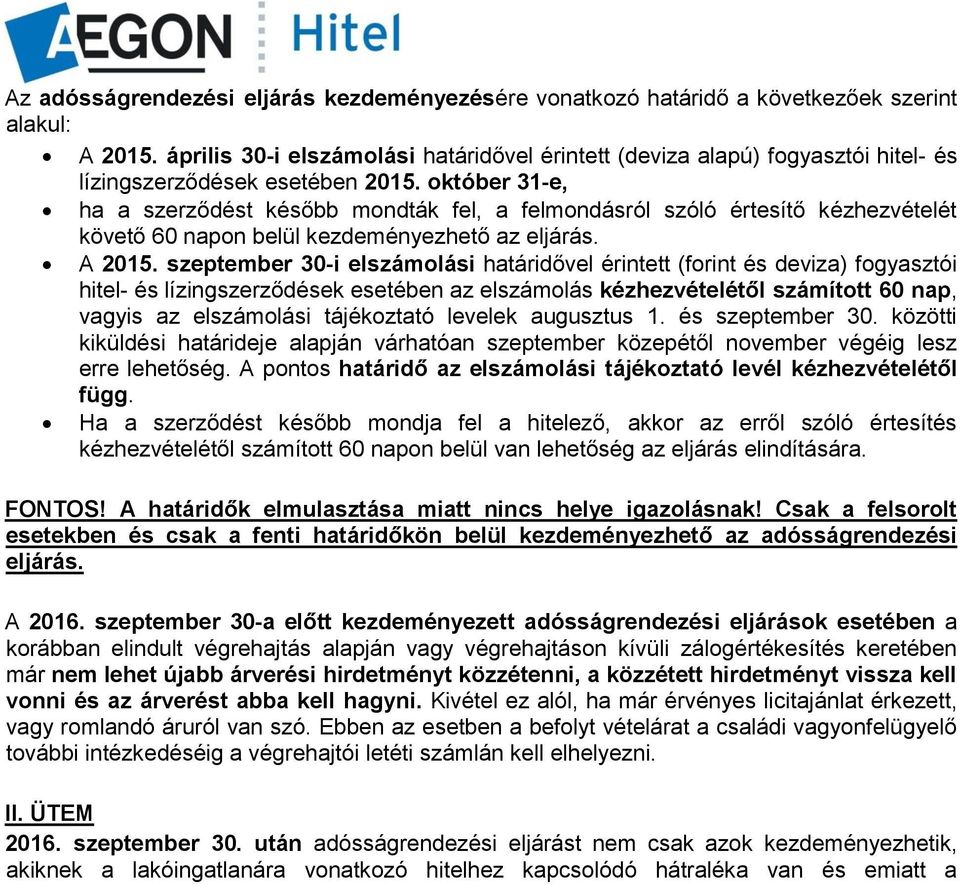 október 31-e, ha a szerződést később mondták fel, a felmondásról szóló értesítő kézhezvételét követő 60 napon belül kezdeményezhető az eljárás. A 2015.