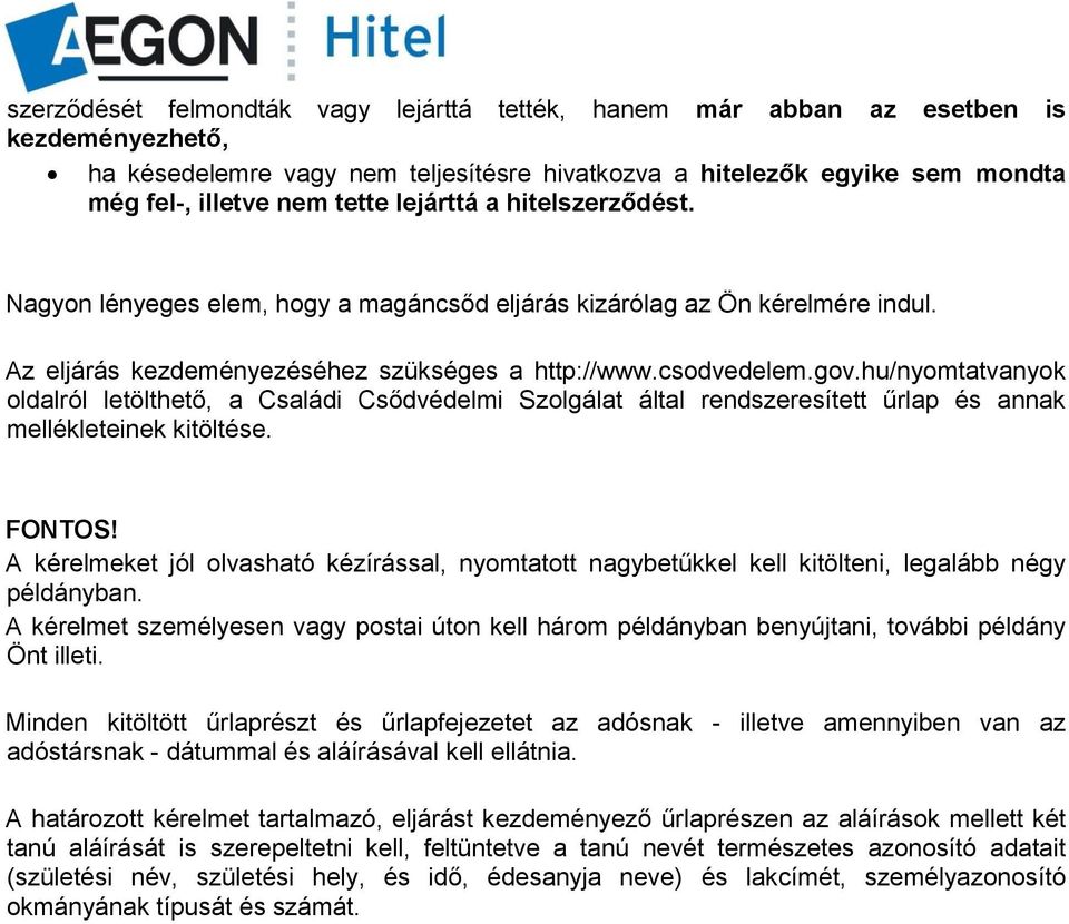 hu/nyomtatvanyok oldalról letölthető, a Családi Csődvédelmi Szolgálat által rendszeresített űrlap és annak mellékleteinek kitöltése. FONTOS!