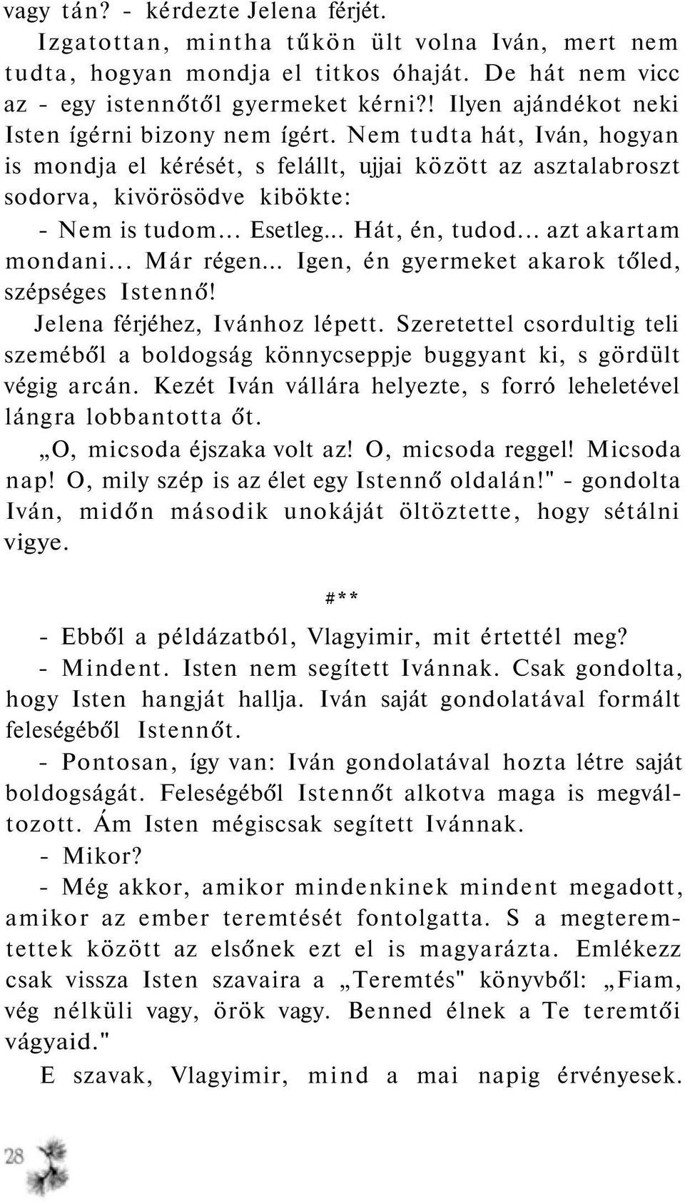 .. Hát, én, tudod... azt akartam mondani... Már régen... Igen, én gyermeket akarok tőled, szépséges Istennő! Jelena férjéhez, Ivánhoz lépett.