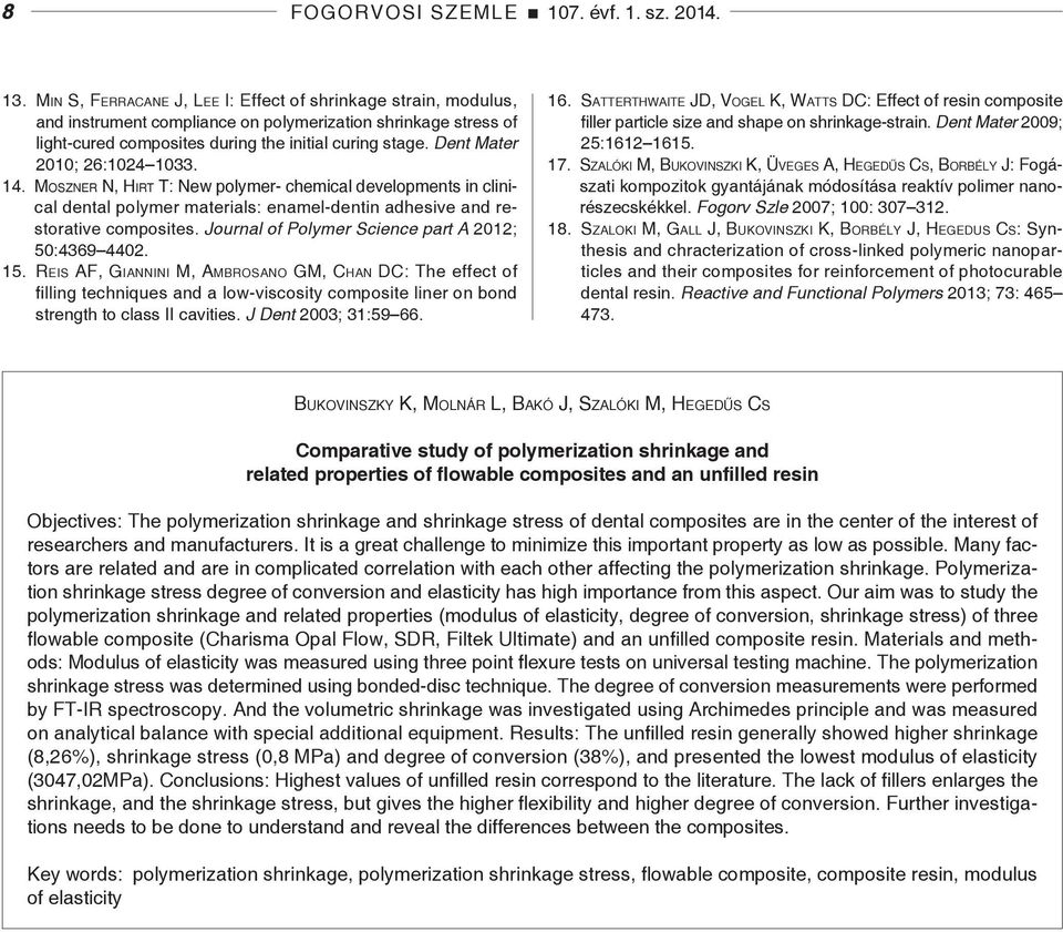 Dent Mater 2010; 26:1024 1033. 14. Moszner N, Hirt T: New polymer- chemical developments in clinical dental polymer materials: enamel-dentin adhesive and restorative composites.