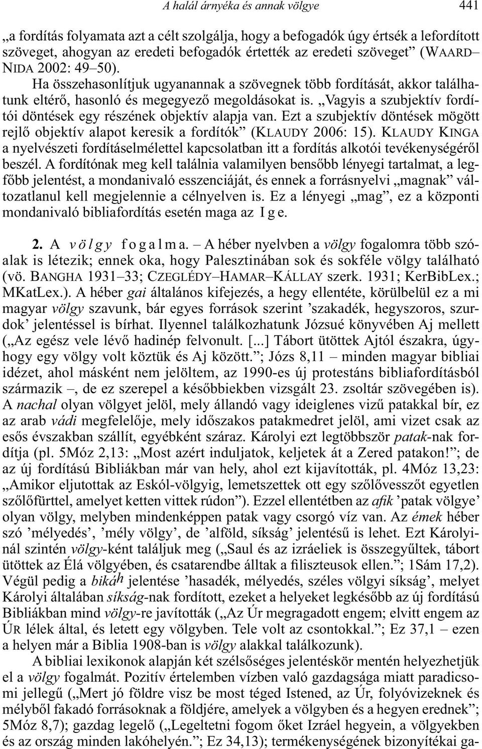 A héber nyelvben a völgy fogalomra több szó- BANGHA 33; CZEGLÉDY HAMAR KÁLLAY MKatLex.).