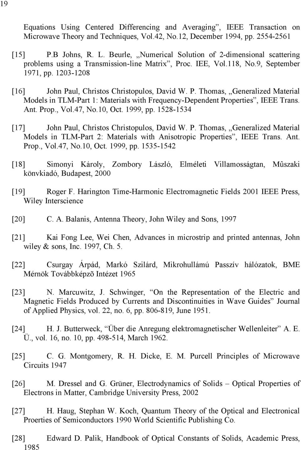 Ant. Prop., Vol.47, No.10, Oct. 1999, pp. 1528-1534 [17] John Paul, Chrstos Chrstopulos, Davd W. P. Thomas, Generalzed Materal Models n TLM-Part 2: Materals wth Ansotropc Propertes, IEEE Trans. Ant.