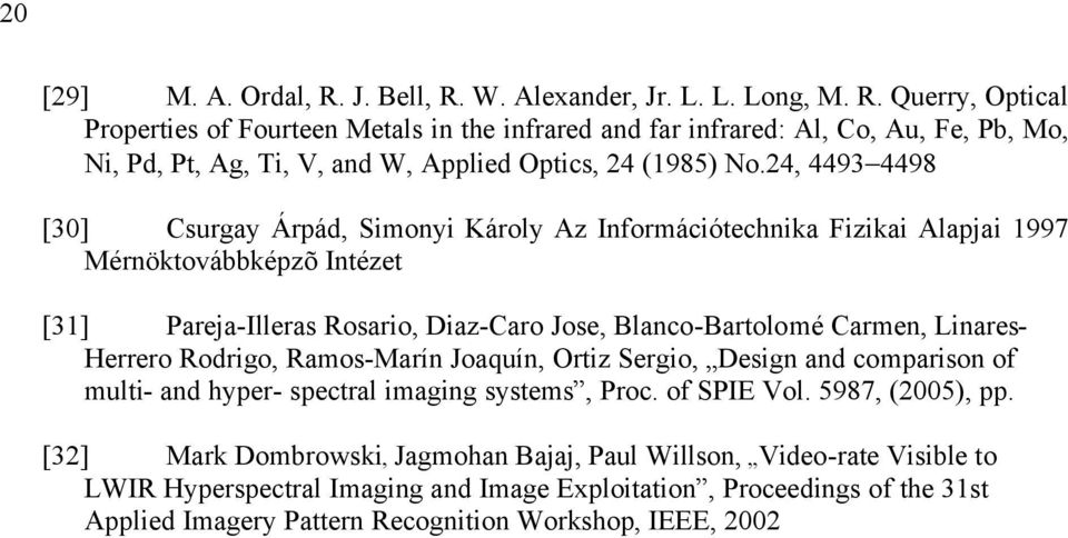 Herrero Rodrgo, Ramos-Marín Joaquín, Ortz Sergo, Desgn and comparson of mult- and hyper- spectral magng systems, Proc. of SPIE Vol. 5987, (2005), pp.