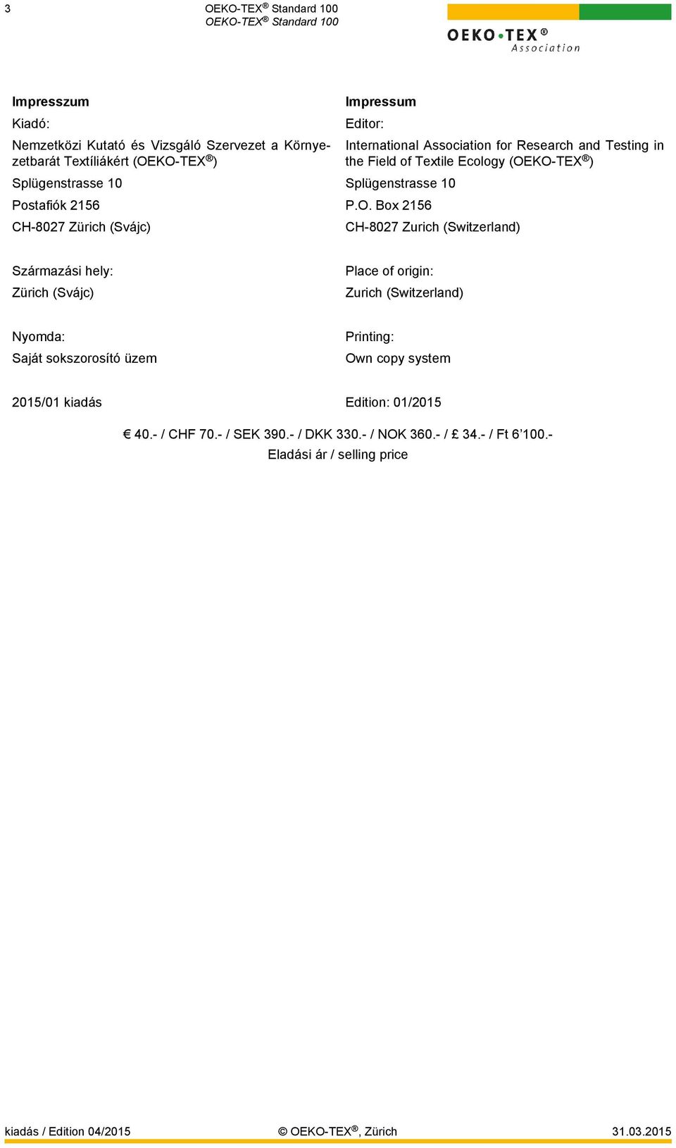 Box 2156 CH-8027 Zürich (Svájc) International Association for Research and Testing in the Field of Textile Ecology (OEKO-TEX ) CH-8027 Zurich