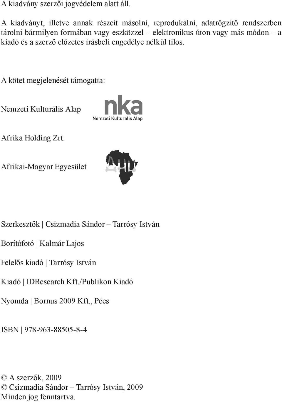 módon a kiadó és a szerző előzetes írásbeli engedélye nélkül tilos. A kötet megjelenését támogatta: Nemzeti Kulturális Alap Afrika Holding Zrt.