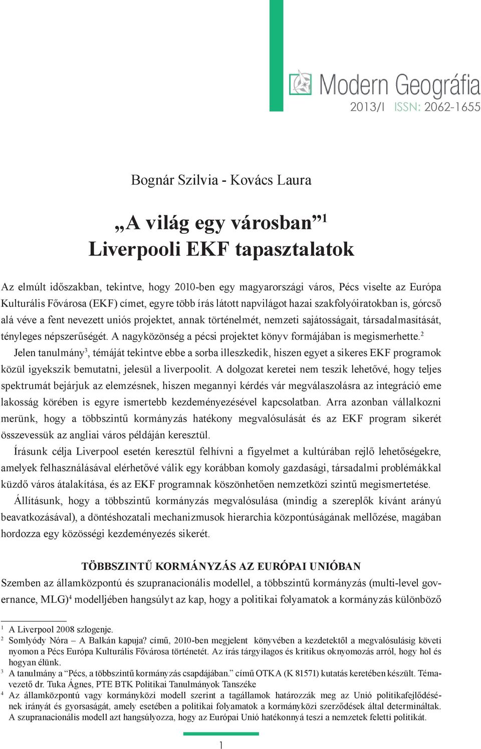 társadalmasítását, tényleges népszerűségét. A nagyközönség a pécsi projektet könyv formájában is megismerhette.