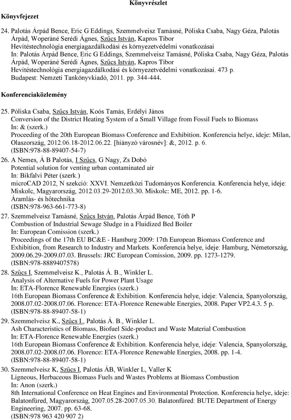 környezetvédelmi vonatkozásai In:  környezetvédelmi vonatkozásai. 473 p. Budapest: Nemzeti Tankönyvkiadó, 2011. pp. 344-444. Konferenciaközlemény 25.