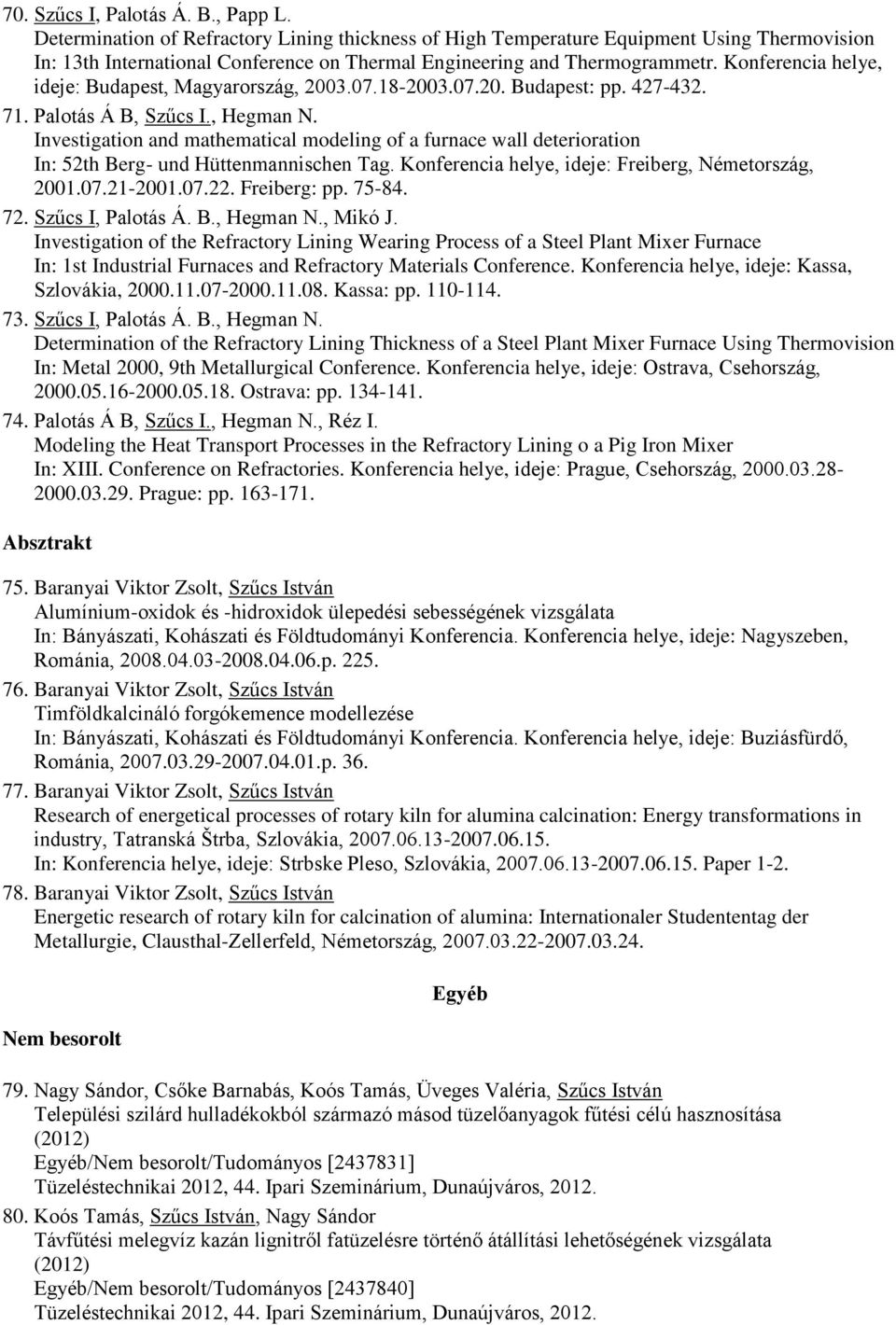 Konferencia helye, ideje: Budapest, Magyarország, 2003.07.18-2003.07.20. Budapest: pp. 427-432. 71. Palotás Á B, Szűcs I., Hegman N.