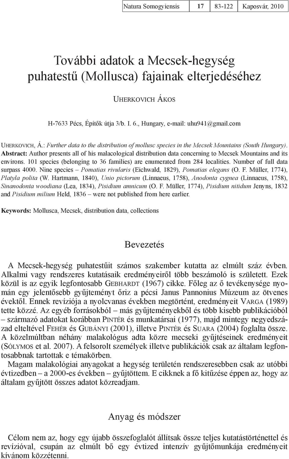 Abstract: Author presents all of his malacological distribution data concerning to Mecsek Mountains and its environs. 101 species (belonging to 36 families) are enumerated from 284 localities.