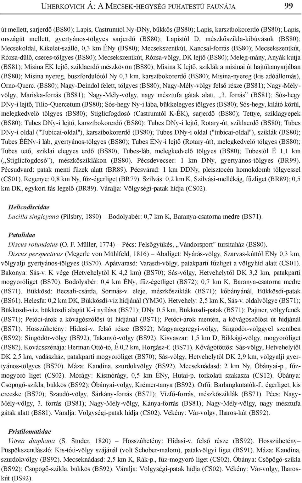 Mecsekszentkút, Rózsa-völgy, DK lejtő (BS80); Meleg-mány, Anyák kútja (BS81); Misina ÉK lejtő, sziklaerdő mészkövön (BS80); Misina K lejtő, sziklák a misinai út hajtűkanyarjában (BS80); Misina