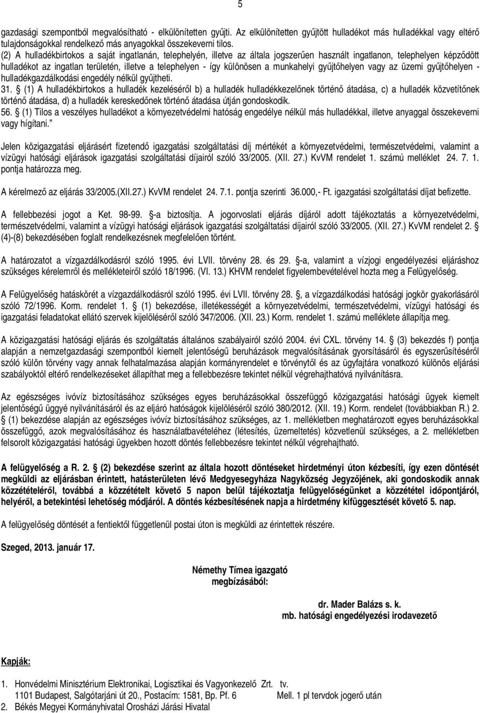 a munkahelyi gy jt helyen vagy az üzemi gy jt helyen - hulladékgazdálkodási engedély nélkül gy jtheti. 31.