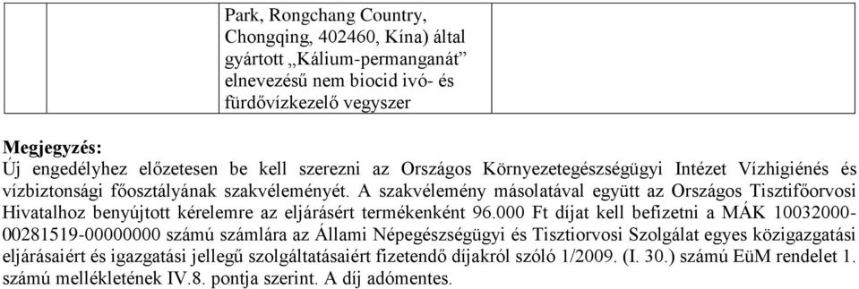 A szakvélemény másolatával együtt az Országos Tisztifőorvosi Hivatalhoz benyújtott kérelemre az eljárásért termékenként 96.