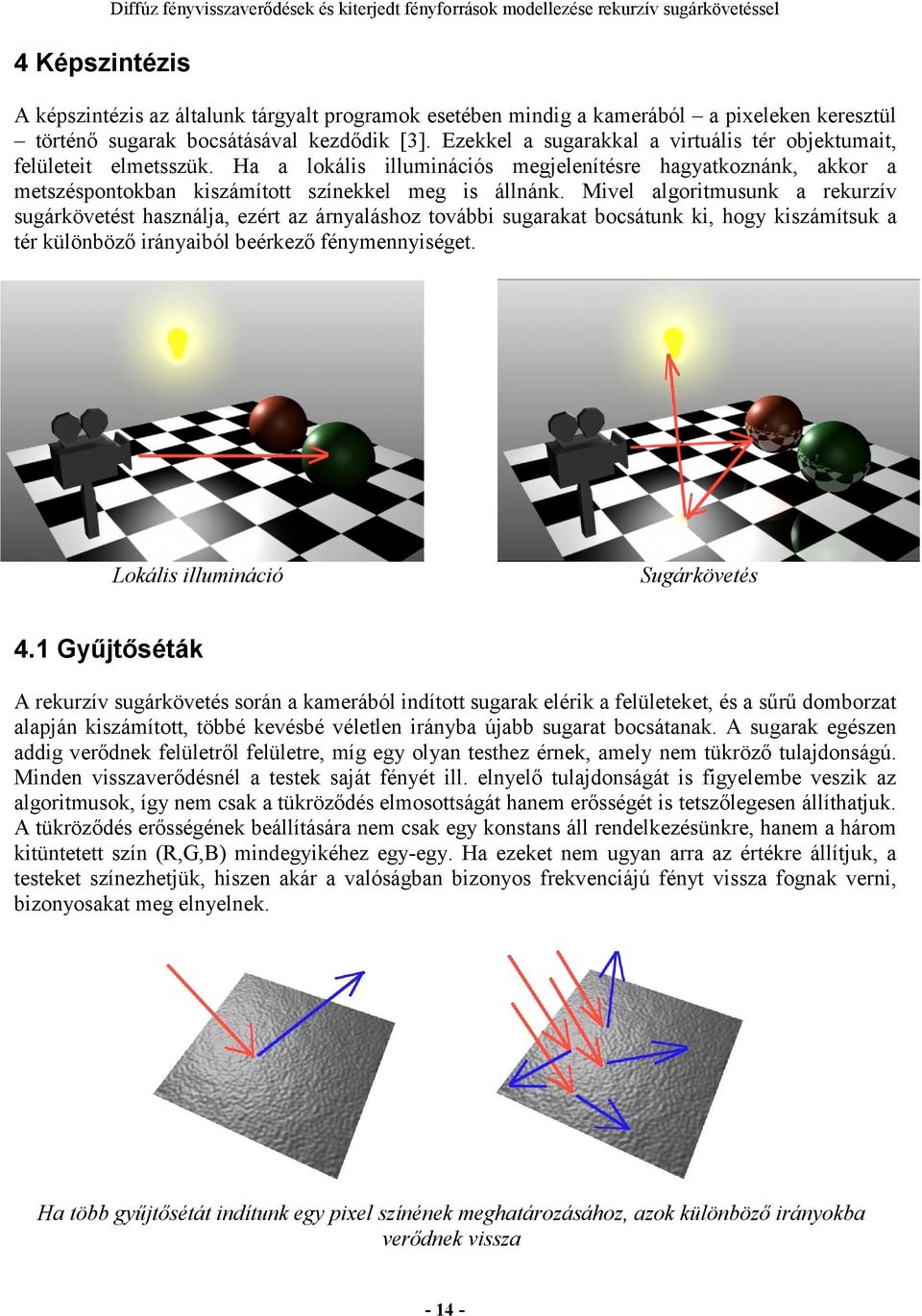 Ha a lokális illuminációs megjelenítésre hagyatkoznánk, akkor a metszéspontokban kiszámított színekkel meg is állnánk.